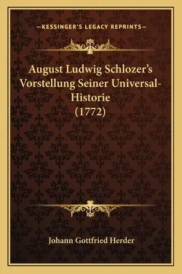 Vorstellung Seiner Universal-Historie (1772) d'August Ludwig Schlozer - August Ludwig Schlozer's Vorstellung Seiner Universal-Historie (1772)