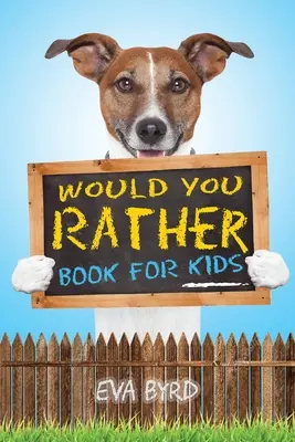 Would You Rather Book For Kids : Le livre des choix difficiles, des situations idiotes et des questions carrément hilarantes qui plairont à toute la famille. - Would You Rather Book For Kids: The Book of Challenging Choices, Silly Situations and Downright Hilarious Questions the Whole Family Will Enjoy