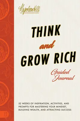 Journal de bord de Think and Grow Rich : Inspiration, activités et suggestions pour maîtriser son état d'esprit, construire sa richesse et attirer le succès. - Think and Grow Rich Guided Journal: Inspiration, Activities, and Prompts for Mastering Your Mindset, Building Wealth, and Attracting Success