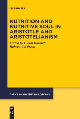 Nutrition et âme nutritive chez Aristote et dans l'aristotélisme - Nutrition and Nutritive Soul in Aristotle and Aristotelianism