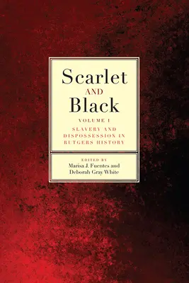 L'écarlate et le noir : L'esclavage et la dépossession dans l'histoire de Rutgers - volume 1 - Scarlet and Black: Slavery and Dispossession in Rutgers Historyvolume 1