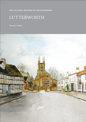 Victoria History of Leicestershire : Lutterworth : Lutterworth - Victoria History of Leicestershire: Lutterworth: Lutterworth