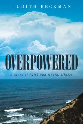 Surpuissant : Une histoire de foi et de maladie mentale - Overpowered: A Story of Faith and Mental Illness