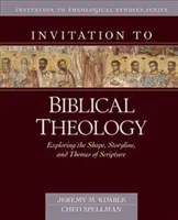 Invitation à la théologie biblique : Explorer la forme, l'histoire et les thèmes de la Bible - Invitation to Biblical Theology: Exploring the Shape, Storyline, and Themes of the Bible