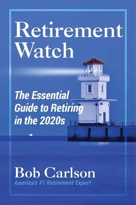 Retirement Watch : Le guide essentiel pour prendre sa retraite dans les années 2020 - Retirement Watch: The Essential Guide to Retiring in the 2020s