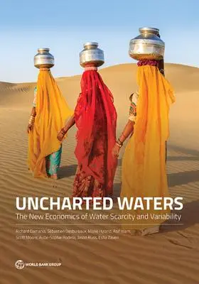 Uncharted Waters : La nouvelle économie de la rareté et de la variabilité de l'eau - Uncharted Waters: The New Economics of Water Scarcity and Variability