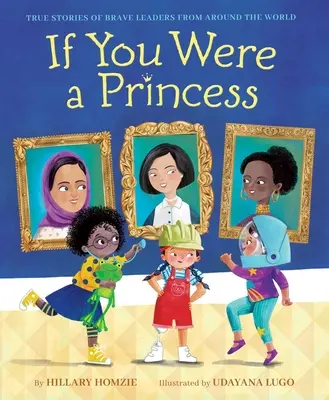 Si vous étiez une princesse : Histoires vraies de leaders courageux du monde entier - If You Were a Princess: True Stories of Brave Leaders from Around the World
