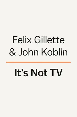 Ce n'est pas de la télé : l'ascension spectaculaire, la révolution et l'avenir de HBO - It's Not TV: The Spectacular Rise, Revolution, and Future of HBO