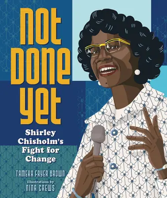 Ce n'est pas encore fini : La lutte de Shirley Chisholm pour le changement - Not Done Yet: Shirley Chisholm's Fight for Change