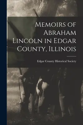 Mémoires d'Abraham Lincoln dans le comté d'Edgar, Illinois - Memoirs of Abraham Lincoln in Edgar County, Illinois