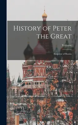Histoire de Pierre le Grand : Empereur de Russie - History of Peter the Great: Emperor of Russia