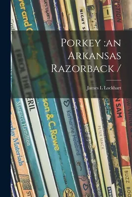 Porkey : un Razorback de l'Arkansas / - Porkey: an Arkansas Razorback /