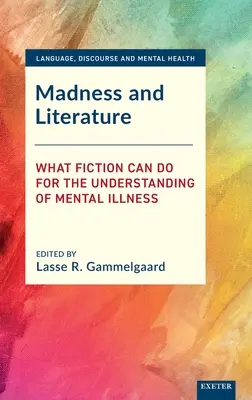 Folie et littérature : Ce que la fiction peut faire pour la compréhension de la maladie mentale - Madness and Literature: What Fiction Can Do for the Understanding of Mental Illness