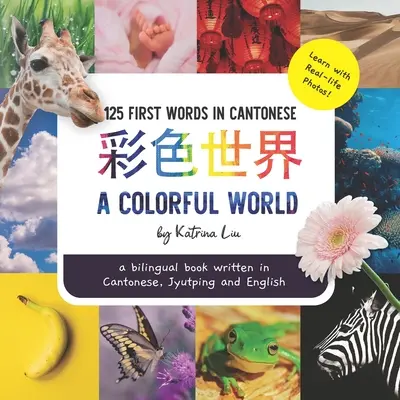 Un monde coloré - Écrit en cantonais, en jyutping et en anglais : un livre bilingue - A Colorful World - Written in Cantonese, Jyutping, and English: a bilingual book