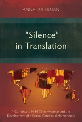 Silence in Translation : 1 Corinthiens 14:34-35 au Myanmar et le développement d'une herméneutique contextuelle critique - Silence in Translation: 1 Corinthians 14:34-35 in Myanmar and the Development of a Critical Contextual Hermeneutic