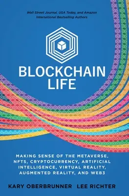 Blockchain Life : Comprendre le métavers, les NFT, les crypto-monnaies, la réalité virtuelle, la réalité augmentée et le Web3 - Blockchain Life: Making Sense of the Metaverse, NFTs, Cryptocurrency, Virtual Reality, Augmented Reality, and Web3