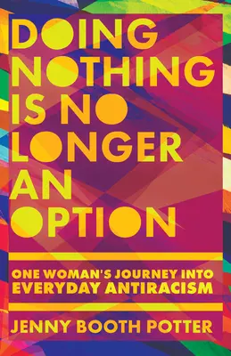 Ne rien faire n'est plus une option : Le voyage d'une femme dans l'antiracisme au quotidien - Doing Nothing Is No Longer an Option: One Woman's Journey Into Everyday Antiracism