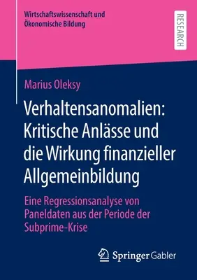Anomalies comportementales : Critiques et Effets de l'Education Financière : Une Analyse De Régression Des Données De Panel De La Période De La Subprime - Verhaltensanomalien: Kritische Anlsse Und Die Wirkung Finanzieller Allgemeinbildung: Eine Regressionsanalyse Von Paneldaten Aus Der Periode Der Subpr