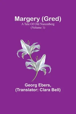 Margery (Gred) : Un conte du vieux Nuremberg (Tome 1) - Margery (Gred): A Tale Of Old Nuremberg (Volume 1)