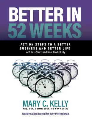 Mieux en 52 semaines : Les étapes d'une meilleure entreprise et d'une meilleure vie avec moins de stress et plus de productivité - Better in 52 Weeks: Action Steps to a Better Business and Better Life with Less Stress and More Productivity
