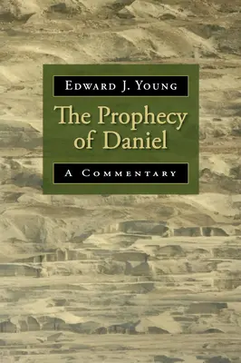 La prophétie de Daniel : un commentaire - The Prophecy of Daniel: A Commentary