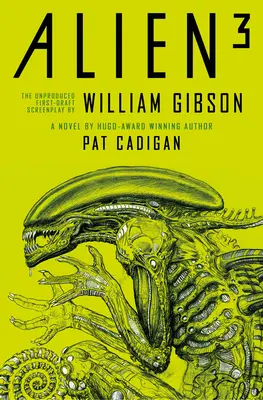 Alien 3 : le scénario non produit de William Gibson - Alien 3: The Unproduced Screenplay by William Gibson