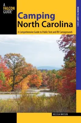 Camping North Carolina : Guide complet des terrains de camping publics pour tentes et véhicules récréatifs, première édition - Camping North Carolina: A Comprehensive Guide To Public Tent And Rv Campgrounds, First Edition