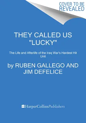 They Called Us Lucky : The Life and Afterlife of the Iraq War's Hardest Hit Unit (Ils nous ont dit chanceux : la vie et l'après-vie de l'unité la plus durement touchée par la guerre en Irak) - They Called Us Lucky: The Life and Afterlife of the Iraq War's Hardest Hit Unit