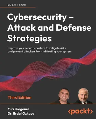 Cybersécurité - Stratégies d'attaque et de défense - Troisième édition : Améliorez votre posture de sécurité pour atténuer les risques et empêcher les attaquants de s'infiltrer. - Cybersecurity - Attack and Defense Strategies - Third Edition: Improve your security posture to mitigate risks and prevent attackers from infiltrating