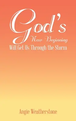 Le nouveau départ de Dieu nous permettra de traverser la tempête - God's New Beginning Will Get Us Through the Storm