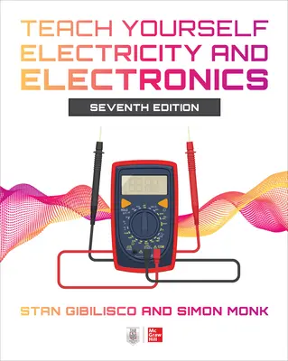 Teach Yourself Electricity and Electronics, Seventh Edition (en anglais) - Teach Yourself Electricity and Electronics, Seventh Edition