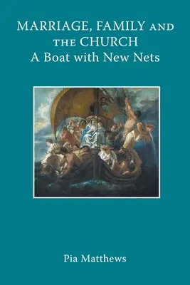 Le mariage, la famille et l'Église : Un bateau avec de nouveaux filets - Marriage, Family and the Church: A Boat with New Nets