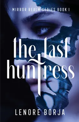 La dernière chasseresse : Mirror Realm Series Book I - The Last Huntress: Mirror Realm Series Book I