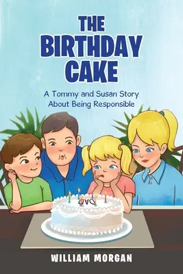 Le gâteau d'anniversaire : Une histoire de Tommy et Susan sur la responsabilité - The Birthday Cake: A Tommy and Susan Story About Being Responsible