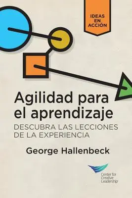 L'agilité de l'apprentissage : Tirer les leçons de l'expérience (espagnol pour l'Amérique latine) - Learning Agility: Unlock the Lessons of Experience (Spanish for Latin America)