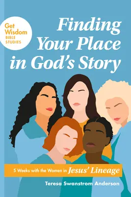 Trouver sa place dans l'histoire de Dieu : 5 semaines avec les femmes de la lignée de Jésus - Finding Your Place in God's Story: 5 Weeks with the Women in Jesus' Lineage