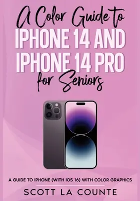 Guide en couleurs de l'iPhone 14 et de l'iPhone 14 Pro pour les seniors : Guide de l'iPhone 2022 (avec iOS 16) avec graphiques et illustrations en couleur - A Color Guide to iPhone 14 and iPhone 14 Pro for Seniors: A Guide to the 2022 iPhone (with iOS 16) with Full Color Graphics and Illustrations