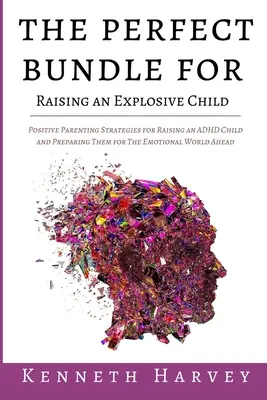 L'ensemble parfait pour élever un enfant explosif : Les stratégies parentales positives pour élever un enfant TDAH et lui enseigner les aptitudes à la vie quotidienne pour l'émotivité. - The Perfect Bundle For Raising an Explosive Child: Positive Parenting Strategies for Raising an ADHD Child and Teaching Them Life Skills for The Emoti