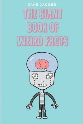 Le livre géant des faits étranges - The Giant Book of Weird Facts