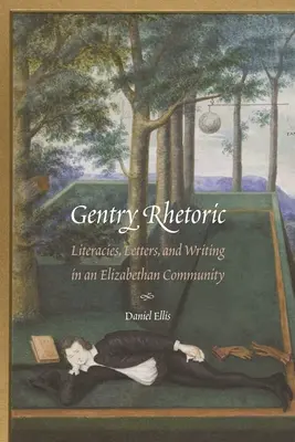 Gentry Rhetoric : Littératures, lettres et écriture dans une communauté élisabéthaine - Gentry Rhetoric: Literacies, Letters, and Writing in an Elizabethan Community