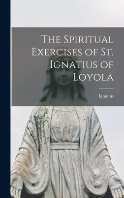 Les exercices spirituels de saint Ignace de Loyola - The Spiritual Exercises of St. Ignatius of Loyola