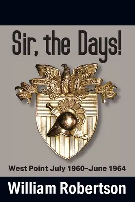 Monsieur, les jours ! West Point juillet 1960 - juin 1964 - Sir, The Days! West Point July 1960 - June 1964