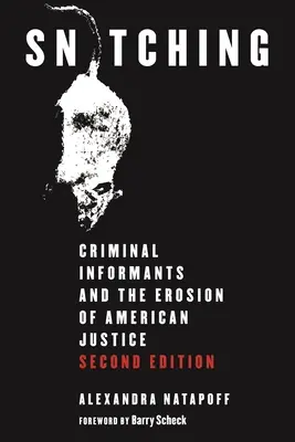La délation : les informateurs criminels et l'érosion de la justice américaine, deuxième édition - Snitching: Criminal Informants and the Erosion of American Justice, Second Edition