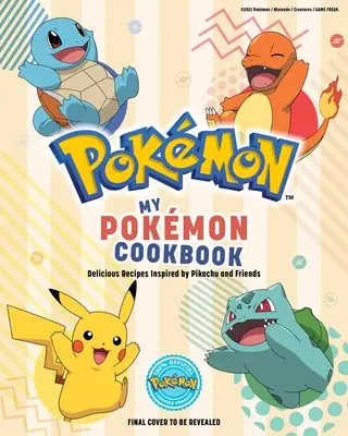 Mon livre de cuisine Pokmon : De délicieuses recettes inspirées par Pikachu et ses amis - My Pokmon Cookbook: Delicious Recipes Inspired by Pikachu and Friends