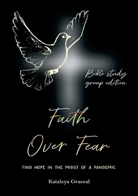 La foi contre la peur : trouver l'espoir au milieu d'une pandémie : Édition pour groupe d'étude biblique - Faith Over Fear: Find Hope in the Midst of a Pandemic: Bible Study Group edition