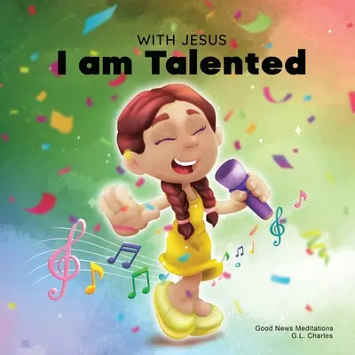 Avec Jésus, j'ai des talents : Un livre chrétien pour les enfants sur les talents et les capacités donnés par Dieu ; une histoire basée sur la Bible pour aider les enfants à comprendre qu'ils ont des talents et des capacités. - With Jesus I am Talented: A Christian book for kids about God-given talents & abilities; using a bible-based story to help kids understand they