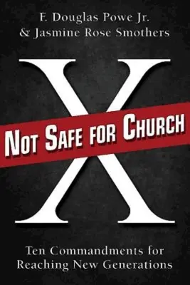 Pas sûr pour l'église : Dix commandements pour atteindre les nouvelles générations - Not Safe for Church: Ten Commandments for Reaching New Generations