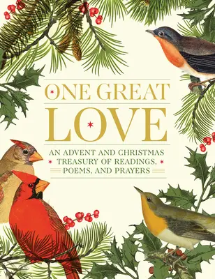 Un grand amour : Un trésor de lectures, de poèmes et de prières pour l'Avent et Noël - One Great Love: An Advent and Christmas Treasury of Readings, Poems, and Prayers