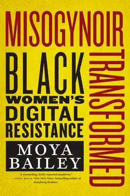 Misogynoir Transformed : La résistance numérique des femmes noires - Misogynoir Transformed: Black Women's Digital Resistance