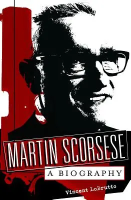 Martin Scorsese : Une biographie - Martin Scorsese: A Biography